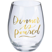 Dinner Is Poured - Stemless Wine Glass