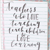 Teachers Who Love Teaching - Box Sign
