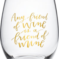 Friend Of Wine Is A Friend Of Mine - Stemless Wine Glass