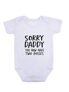 Sorry Daddy You Now Have Two Bosses Onesie (Baby/Toddler)