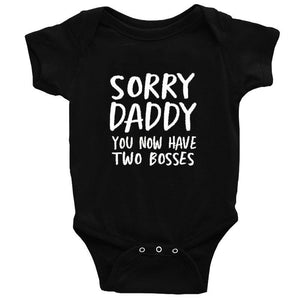 Sorry Daddy You Now Have Two Bosses Onesie (Baby/Toddler)