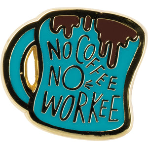 No Coffee No Workee - Enamel Pin